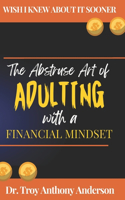 Abstruse Art of Adulting with a Financial Mindset