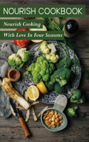 Nourish Cookbook: Nourish Cooking With Love In Four Seasons: Guide To Nourish Cookbook