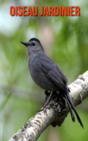 Oiseau Jardinier: Recueil pour Enfants de Belles Images & d'Informations Intéressantes Concernant les Oiseau Jardinier