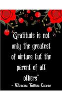 Gratitude is not only the greatest of virtues but the parent of all others" - Marcus Tullius Cicero: A 52 Week Guide To Cultivate An Attitude Of Gratitude: Gratitude ... ... Find happiness & peach in 5 minute a day