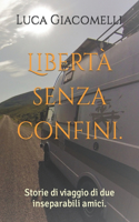 Libertà senza confini.: Storie di viaggio di due inseparabili amici.