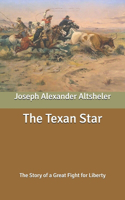 The Texan Star: The Story of a Great Fight for Liberty