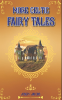 More Celtic Fairy Tales: complete with classic and original illustrations