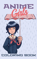Anime Girls Coloring Book: Anime Gifts For Teen Girls & Women, An Adult & Teen Coloring Book with Cute Adorable Kawaii Characters, Fun Fantasy and Relaxing Manga Scenes Style 