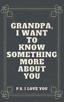 Grandpa I Want To Know Something More About You P.S. I Love You