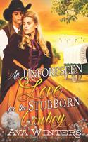 Unforeseen Love for the Stubborn Cowboy: A Western Historical Romance Book