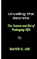 "Unveiling the Secrets: The Science and Art of Prolonging Life"