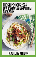 Stupendous 2024 Low Carb Vegetarian DIet Cookbook