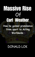 Massive Rise of Carl Weather: How he gained prominence from sport to Acting Worldwide.