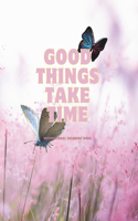 Good Things Take Time