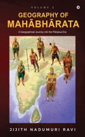 Geography of Mahabharata - Volume 2: A Geographical Journey into the Pandava-Era