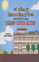 Ordinary Extraordinary Town and the Time of the Terrible Typical Trouble