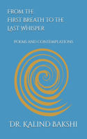 From the First Breath to the Last Whisper: Poems and contemplations