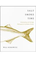 Salt Smoke Time: Homesteading and Heritage Techniques for the Modern Kitchen