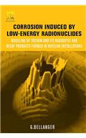 Corrosion Induced by Low-Energy Radionuclides: Modeling of Tritium and Its Radiolytic and Decay Products Formed in Nuclear Installations [With CDROM]