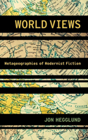 World Views: Metageographies of Modernist Fiction(Modernist Literature and Culture)