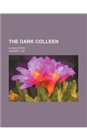 The Dark Colleen; A Love Story