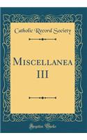 Miscellanea III (Classic Reprint)