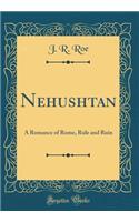 Nehushtan: A Romance of Rome, Rule and Ruin (Classic Reprint)