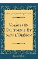 Voyages en Californie Et dans l'Orégon (Classic Reprint)