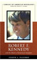 Robert F. Kennedy and the Death of American Idealism (Library of American Biography Series)