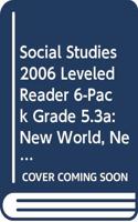 Social Studies 2006 Leveled Reader 6-Pack Grade 5.3a: New World, New Neighbors
