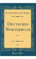 Deutsches Wörterbuch, Vol. 1: A-L (Classic Reprint)