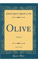 Olive, Vol. 1 of 2: A Novel (Classic Reprint)