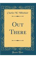 Out There (Classic Reprint)