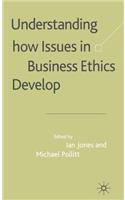 Understanding How Issues in Business Ethics Develop
