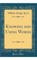 Knowing and Using Words (Classic Reprint)