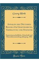 Annalen des Deutshen Reichs für Gesetzgebung, Verwaltung und Statistik: Staatswissenschaftliche, Zeitschrift und Materialiensammlung; Jahrgang, 1882 (Classic Reprint)