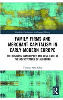 Family Firms and Merchant Capitalism in Early Modern Europe