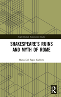 Shakespeare’s Ruins and Myth of Rome