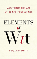 Elements of Wit: Mastering the Art of Being Interesting(English)