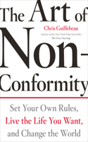 The Art Of Non-conformity: Set Your Own Rules, Live the Life You Want, and Change the World