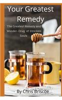 Your Greatest Remedy