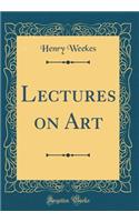 Lectures on Art (Classic Reprint)