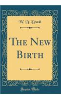 The New Birth (Classic Reprint)