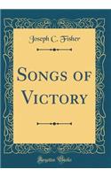 Songs of Victory (Classic Reprint)