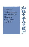 Liu Tsung-Yüan and Intellectual Change in t'Ang China, 773-819