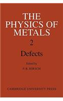 The Physics of Metals: Volume 2, Defects