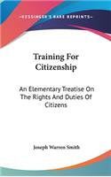 Training For Citizenship: An Elementary Treatise On The Rights And Duties Of Citizens