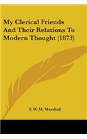 My Clerical Friends And Their Relations To Modern Thought (1873)
