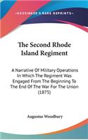 The Second Rhode Island Regiment: A Narrative Of Military Operations In Which The Regiment Was Engaged From The Beginning To The End Of The War For The Union (1875)(English)