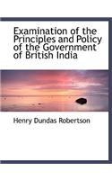 Examination of the Principles and Policy of the Government of British India: (English)