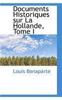 Documents Historiques Sur La Hollande, Tome I