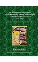 Annotated Bibliography of Invalid Cookery Advice and Recipes in Australian Cookbooks 1860-1950
