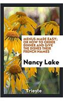 Menus Made Easy; Or How to Order Dinner and Give the Dishes Their French Names