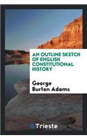 An Outline Sketch of English Constitutional History